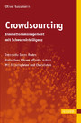 Crowdsourcing - Innovationsmanagement mit Schwarmintelligenz - - Interaktiv Ideen finden - Kollektives Wissen effektiv nutzen - Mit Fallbeispielen und Checklisten