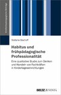 Habitus und frühpädagogische Professionalität - Eine qualitative Studie zum Denken und Handeln von Fachkräften in Kindertageseinrichtungen