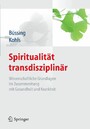Spiritualität transdisziplinär - Wissenschaftliche Grundlagen im Zusammenhang mit Gesundheit und Krankheit