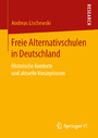 Freie Alternativschulen in Deutschland - Historische Kontexte und aktuelle Konzeptionen